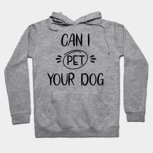 Can I Pet Your Dog Hoodie